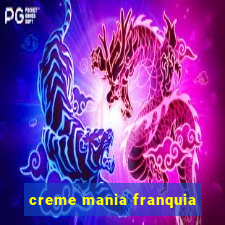 creme mania franquia